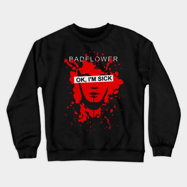 Badflower ok I’m sick Crewneck Sweatshirt by clarineclay71